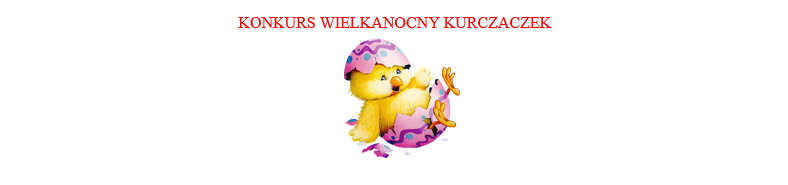 Konkurs „Wielkanocny Kurczaczek”